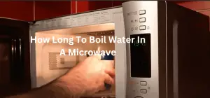 How Long To Boil Water In A Microwave