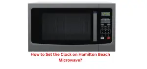 How to Set the Clock on Hamilton Beach Microwave